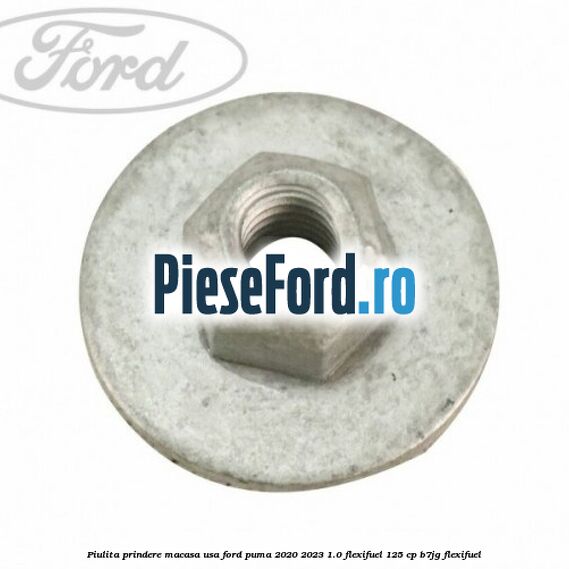 Piulita prindere macasa usa Ford Puma 2020-2023 1.0 Flexifuel 125 cp B7JG Flexifuel
