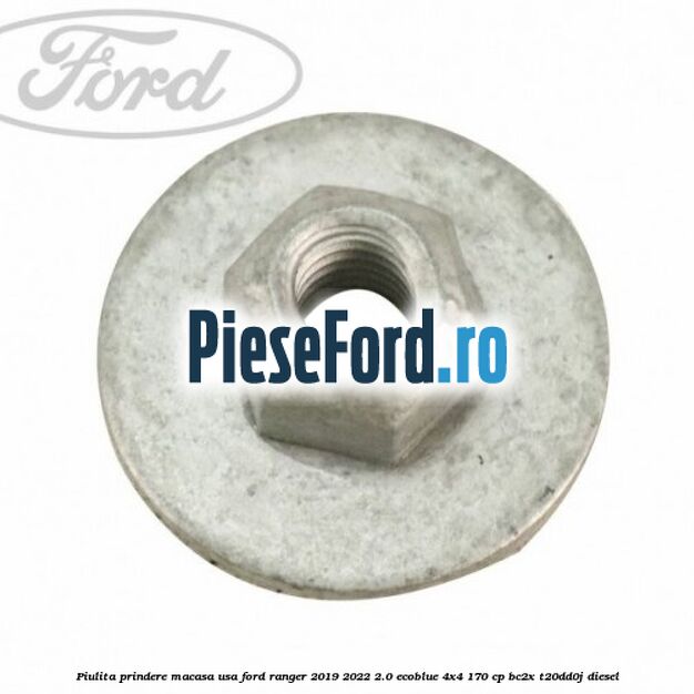 Piulita prindere macasa usa Ford Ranger 2019-2022 2.0 EcoBlue 4x4 170 cp BC2X, T20DD0J diesel