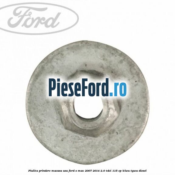Piulita prindere macasa usa Ford S-Max 2007-2014 2.0 TDCi 115 cp KLWA, TYWA diesel