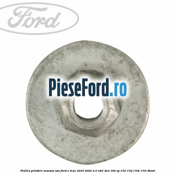 Piulita prindere macasa usa Ford S-Max 2015-2023 2.0 TDCi 4x4 150 cp T7CI, T7CJ, T7CK, T7CL diesel