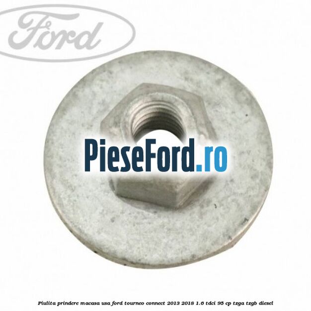 Piulita prindere macasa usa Ford Tourneo Connect 2013-2018 1.6 TDCi 95 cp TZGA, TZGB diesel