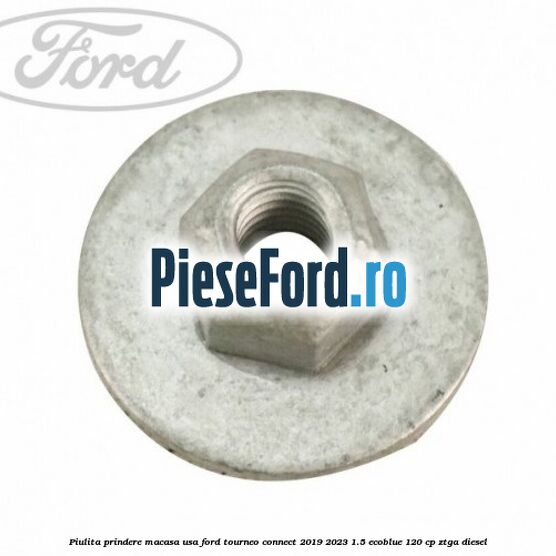 Piulita prindere macasa usa Ford Tourneo Connect 2019-2023 1.5 EcoBlue 120 cp ZTGA diesel