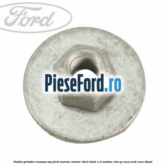 Piulita prindere macasa usa Ford Tourneo Courier 2019-2023 1.5 EcoBlue 100 cp XXCA, XXCB, XXCC diesel