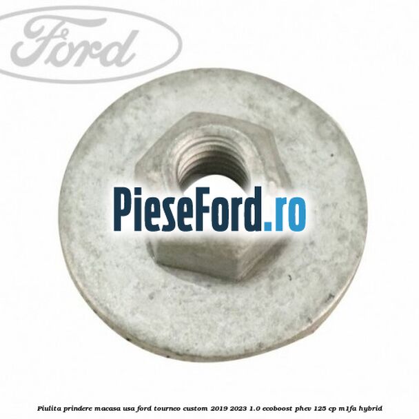 Piulita prindere macasa usa Ford Tourneo Custom 2019-2023 1.0 EcoBoost PHEV 125 cp M1FA Hybrid