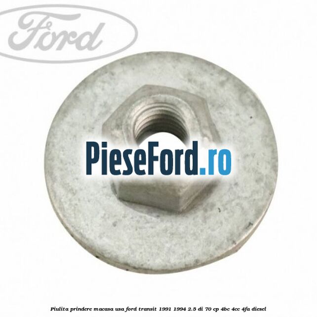 Piulita prindere macasa usa Ford Transit 1991-1994 2.5 DI 70 cp 4BC, 4CC, 4FA diesel