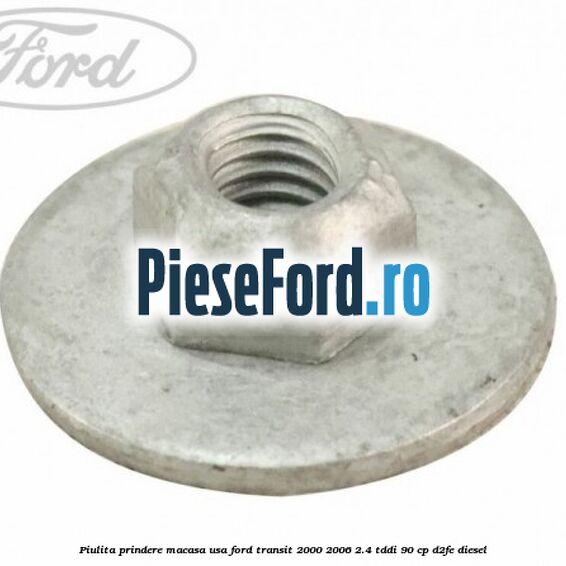 Piulita prindere macasa usa Ford Transit 2000-2006 2.4 TDdi 90 cp D2FE diesel