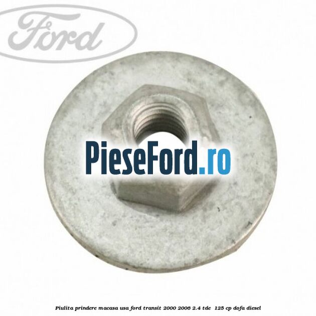 Piulita prindere macasa usa Ford Transit 2000-2006 2.4 TDE  125 cp DOFA diesel