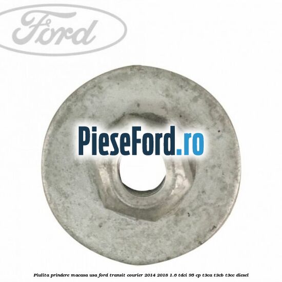 Piulita prindere macasa usa Ford Transit Courier 2014-2018 1.6 TDCi 95 cp T3CA, T3CB, T3CC diesel