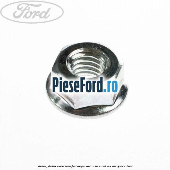 Piulita prindere maner bena Ford Ranger 2002-2006 2.5 TD 4x4 109 cp WL-T diesel