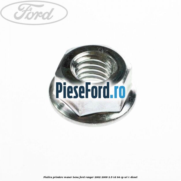 Piulita prindere maner bena Ford Ranger 2002-2006 2.5 TD 84 cp WL-T diesel
