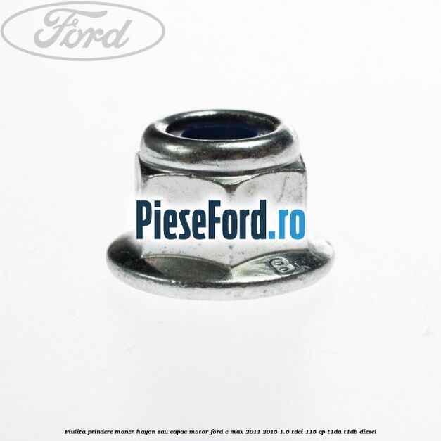 Piulita prindere maner hayon sau capac motor Ford C-Max 2011-2015 1.6 TDCi 115 cp T1DA, T1DB diesel