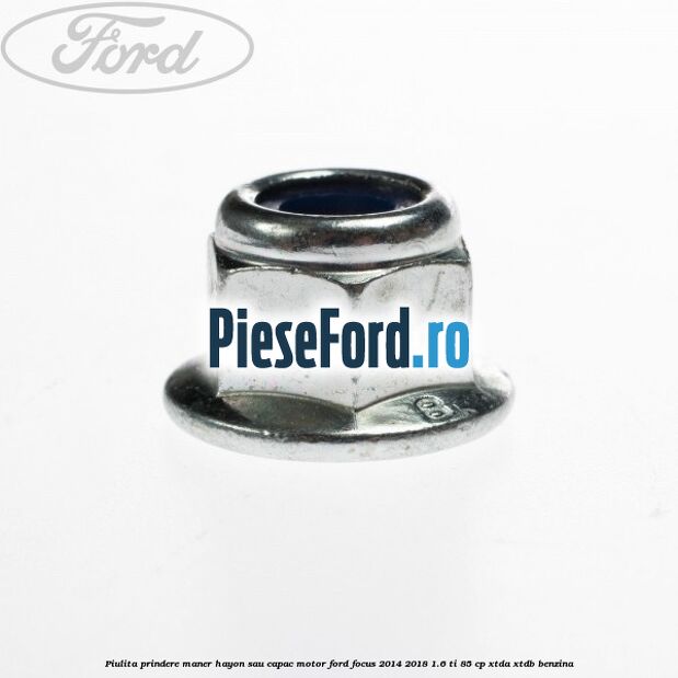 Piulita prindere maner hayon sau capac motor Ford Focus 2014-2018 1.6 Ti 85 cp XTDA, XTDB benzina