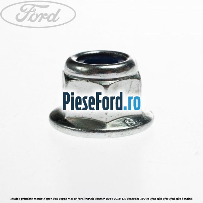 Piulita prindere maner hayon sau capac motor Ford Transit Courier 2014-2018 1.0 EcoBoost 100 cp Piulita prindere maner hayon sau capac motor Ford Transit Courier 2014-2018 1.0 EcoBoost 100 cp SFCA, SFCB, SFCC, SFCD, SFCE benzina