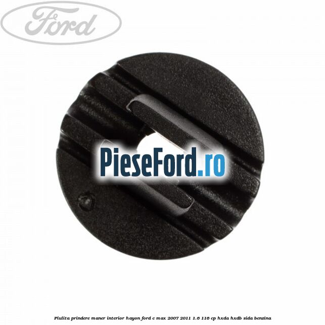 Piulita prindere maner interior hayon Ford C-Max 2007-2011 1.6 116 cp Piulita prindere maner interior hayon Ford C-Max 2007-2011 1.6 116 cp HXDA, HXDB, SIDA benzina