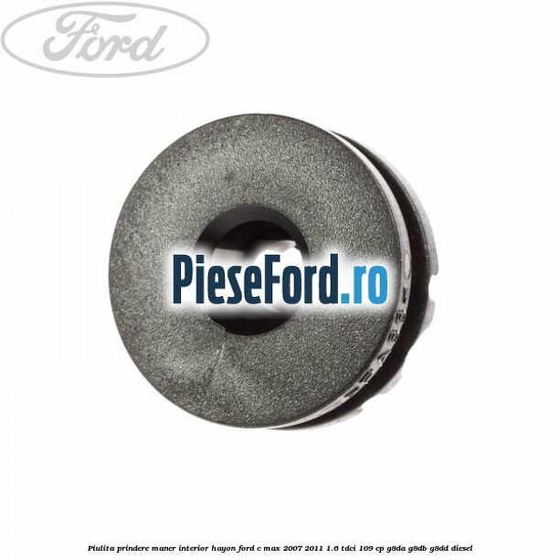 Piulita prindere maner interior hayon Ford C-Max 2007-2011 1.6 TDCi 109 cp G8DA, G8DB, G8DD diesel