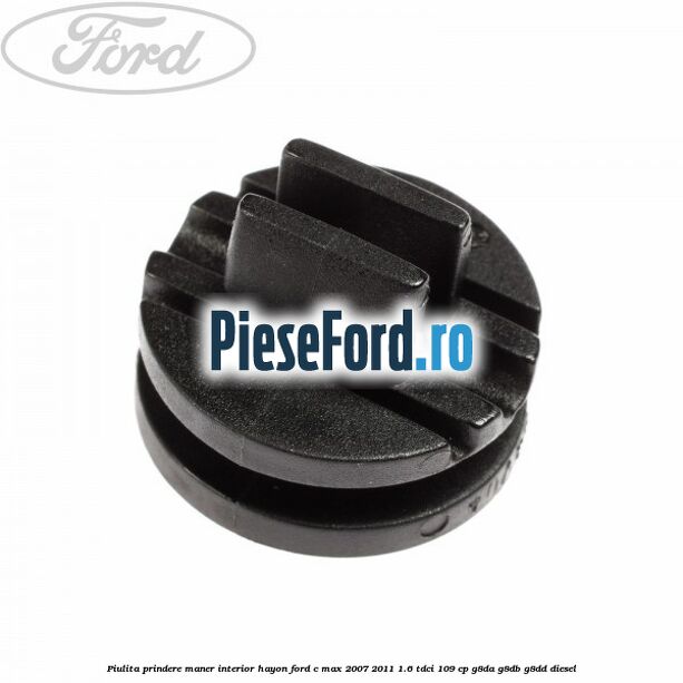 Piulita prindere maner interior hayon Ford C-Max 2007-2011 1.6 TDCi 109 cp G8DA, G8DB, G8DD diesel