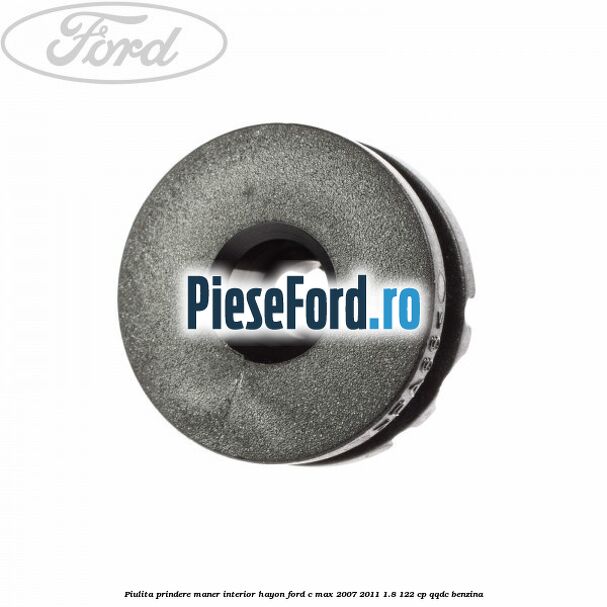 Piulita prindere maner interior hayon Ford C-Max 2007-2011 1.8 122 cp QQDC benzina