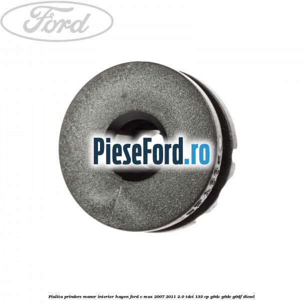 Piulita prindere maner interior hayon Ford C-Max 2007-2011 2.0 TDCi 133 cp Piulita prindere maner interior hayon Ford C-Max 2007-2011 2.0 TDCi 133 cp G6DC, G6DE, G6DF diesel