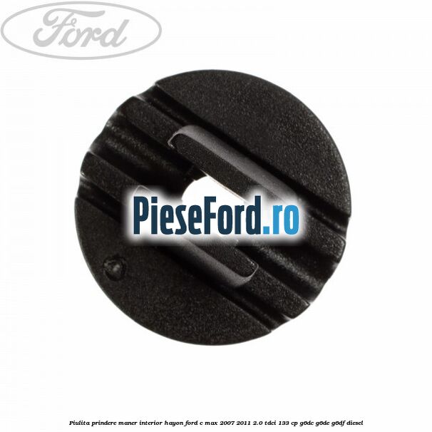 Piulita prindere maner interior hayon Ford C-Max 2007-2011 2.0 TDCi 133 cp Piulita prindere maner interior hayon Ford C-Max 2007-2011 2.0 TDCi 133 cp G6DC, G6DE, G6DF diesel