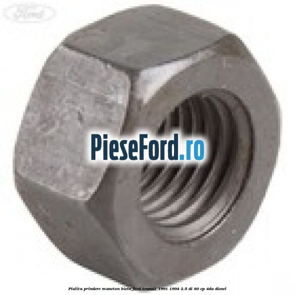 Piulita prindere maneton biela Ford Transit 1991-1994 2.5 DI 80 cp 4DA diesel