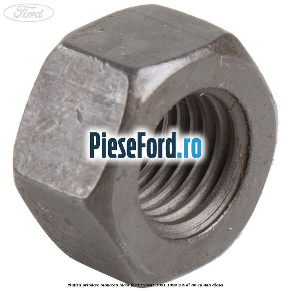 Piulita prindere maneton biela Ford Transit 1991-1994 2.5 DI 80 cp 4DA diesel