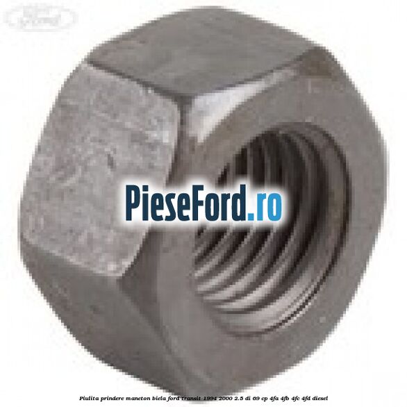 Piulita prindere maneton biela Ford Transit 1994-2000 2.5 DI 69 cp 4FA, 4FB, 4FC, 4FD diesel