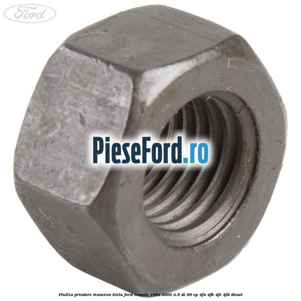 Piulita prindere maneton biela Ford Transit 1994-2000 2.5 DI 69 cp 4FA, 4FB, 4FC, 4FD diesel