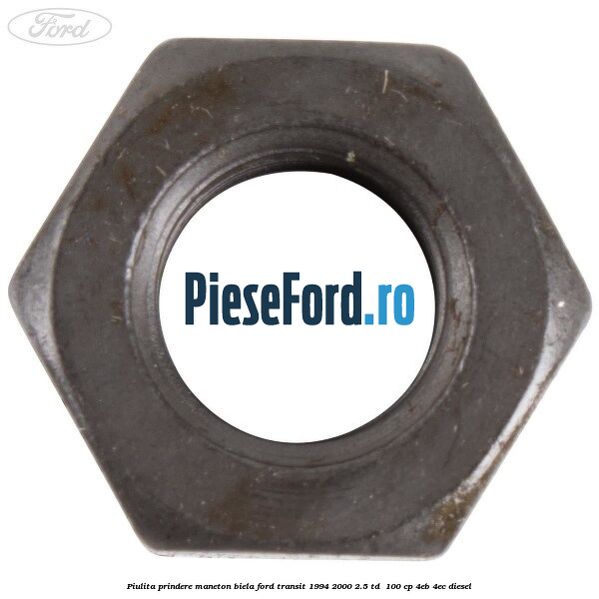 Piulita prindere maneton biela Ford Transit 1994-2000 2.5 TD  100 cp 4EB, 4EC diesel