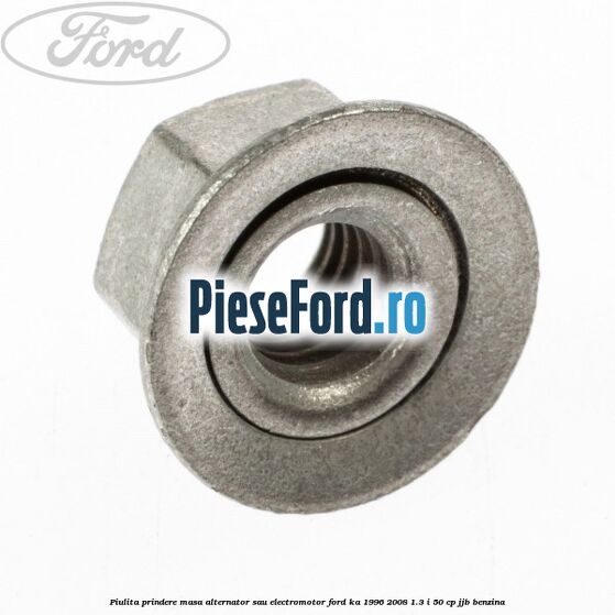 Piulita prindere masa alternator sau electromotor Ford Ka 1996-2008 1.3 i 50 cp Piulita prindere masa alternator sau electromotor Ford Ka 1996-2008 1.3 i 50 cp JJB benzina