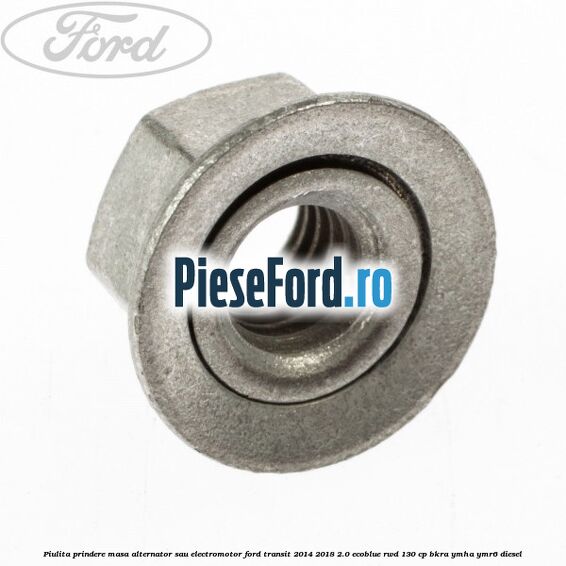 Piulita prindere masa alternator sau electromotor Ford Transit 2014-2018 2.0 EcoBlue RWD 130 cp Piulita prindere masa alternator sau electromotor Ford Transit 2014-2018 2.0 EcoBlue RWD 130 cp BKRA, YMHA, YMR6 diesel