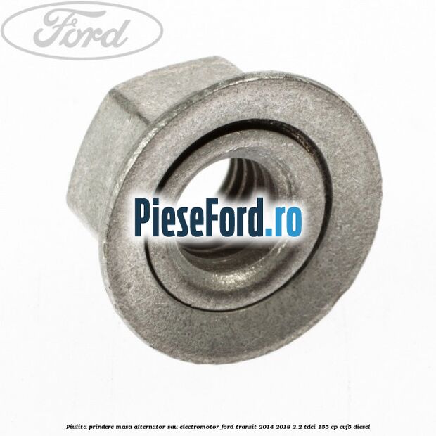 Piulita prindere masa alternator sau electromotor Ford Transit 2014-2018 2.2 TDCi 155 cp CVF5 diesel
