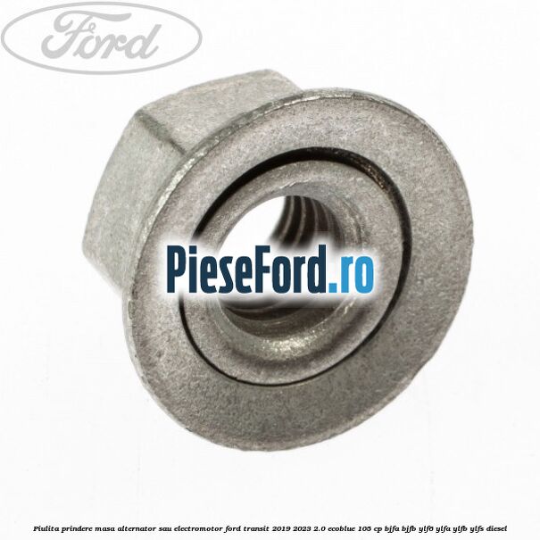 Piulita prindere masa alternator sau electromotor Ford Transit 2019-2023 2.0 EcoBlue 105 cp BJFA, BJFB, YLF6, YLFA, YLFB, YLFS diesel