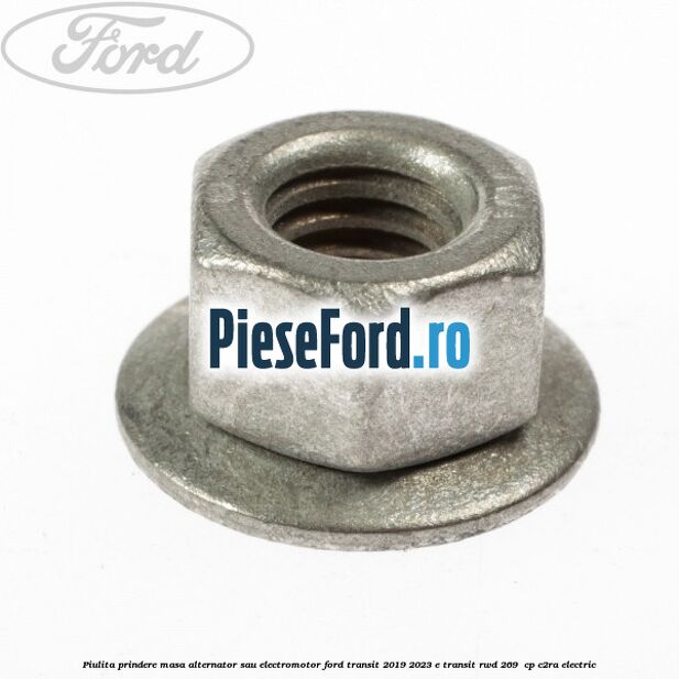 Piulita prindere masa alternator sau electromotor Ford Transit 2019-2023 E-TRANSIT RWD 269 cp Piulita prindere masa alternator sau electromotor Ford Transit 2019-2023 E-TRANSIT RWD 269 cp C2RA electric