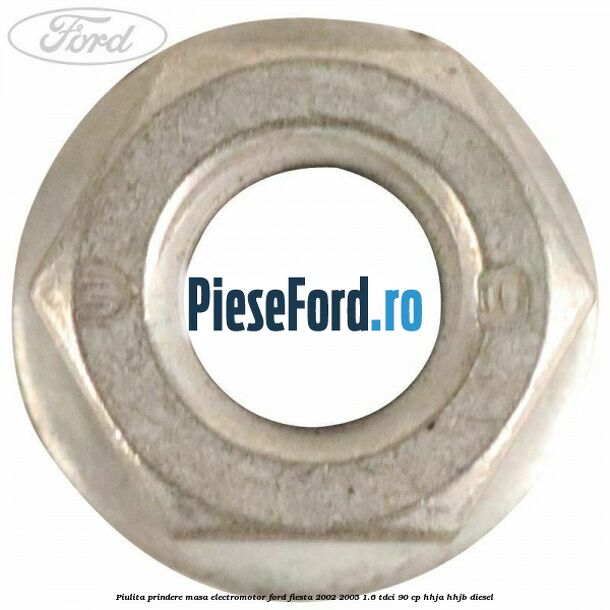 Piulita prindere masa electromotor Ford Fiesta 2002-2005 1.6 TDCi 90 cp Piulita prindere masa electromotor Ford Fiesta 2002-2005 1.6 TDCi 90 cp HHJA, HHJB diesel