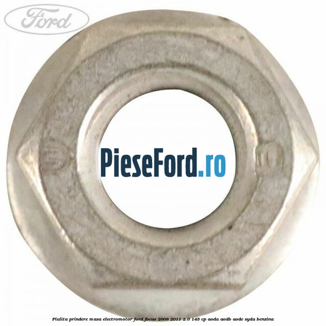 Piulita prindere masa electromotor Ford Focus 2008-2011 2.0 145 cp AODA, AODB, AODE, SYDA benzina