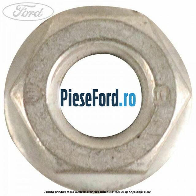 Piulita prindere masa electromotor Ford Fusion 1.6 TDCi 90 cp HHJA, HHJB diesel