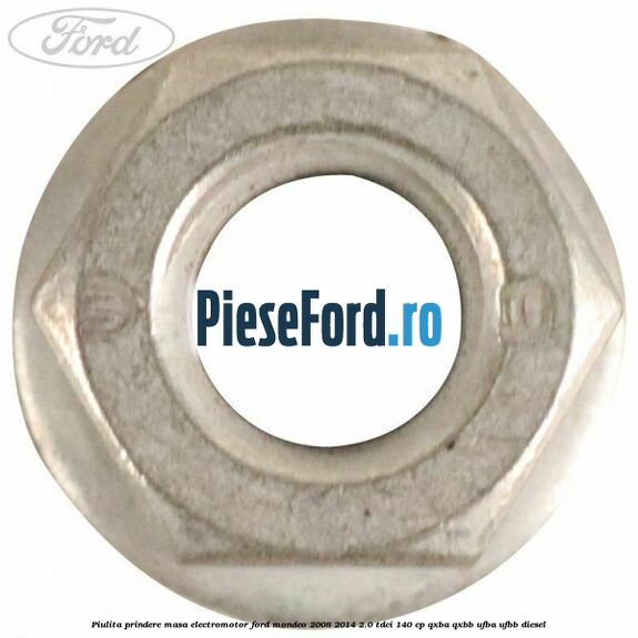 Piulita prindere masa electromotor Ford Mondeo 2008-2014 2.0 TDCi 140 cp Piulita prindere masa electromotor Ford Mondeo 2008-2014 2.0 TDCi 140 cp QXBA, QXBB, UFBA, UFBB diesel