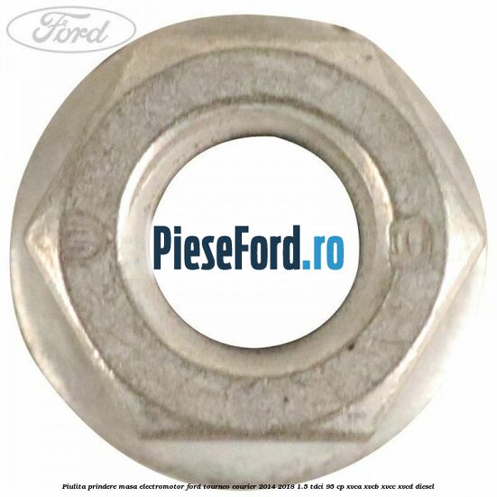 Piulita prindere masa electromotor Ford Tourneo Courier 2014-2018 1.5 TDCi 95 cp XVCA, XVCB, XVCC, XVCD diesel