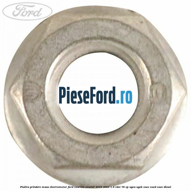 Piulita prindere masa electromotor Ford Tourneo Courier 2019-2023 1.5 TDCi 75 cp UGCA, UGCB, XUCC, XUCD, XUCE, diesel