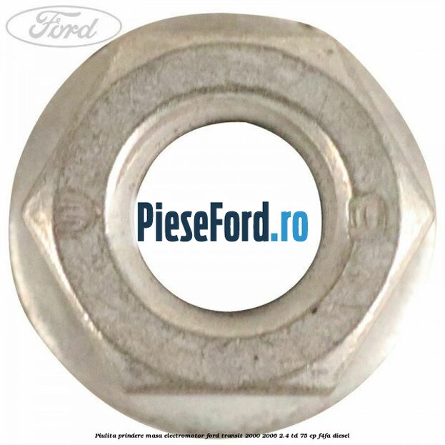 Piulita prindere masa electromotor Ford Transit 2000-2006 2.4 TD 75 cp F4FA diesel
