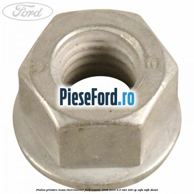 Piulita prindere masa electromotor Ford Transit 2006-2014 3.2 TDCi 200 cp SAFA, SAFB diesel