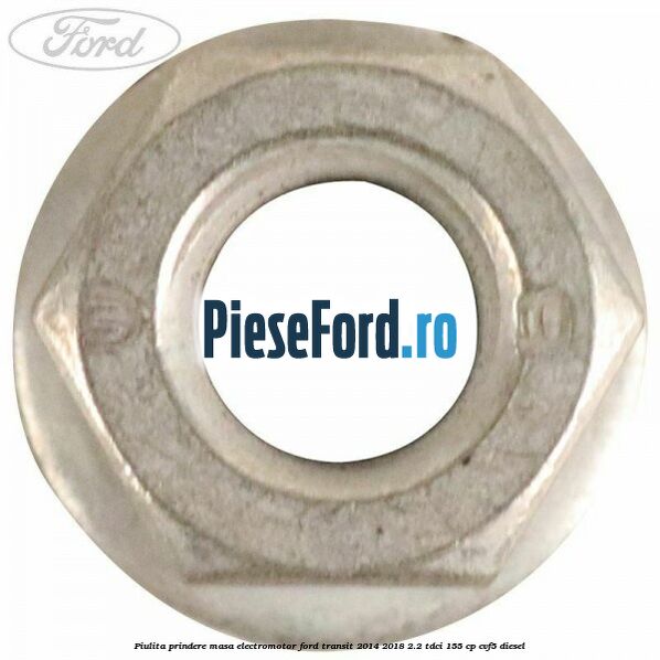 Piulita prindere masa electromotor Ford Transit 2014-2018 2.2 TDCi 155 cp CVF5 diesel