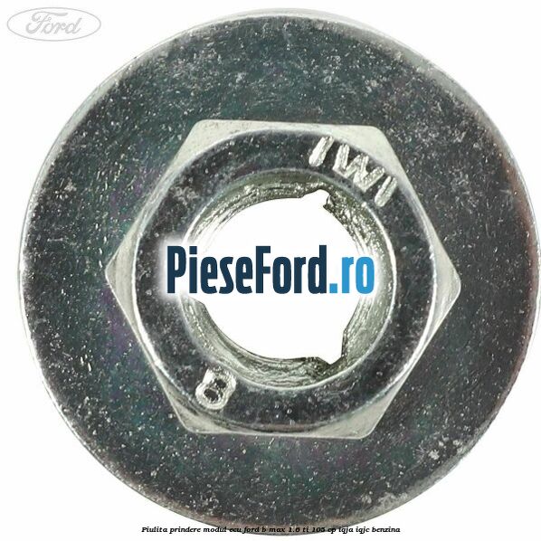 Piulita prindere modul ECU Ford B-Max 1.6 Ti 105 cp IQJA, IQJC benzina