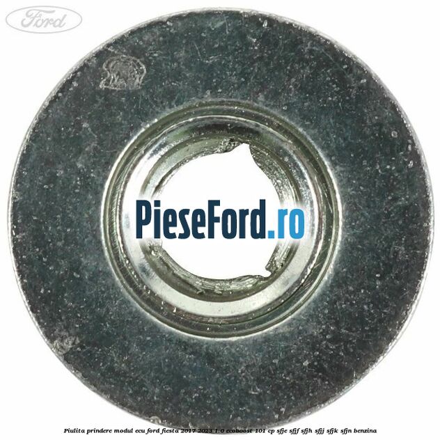 Piulita prindere modul ECU Ford Fiesta 2017-2023 1.0 EcoBoost 101 cp SFJE, SFJF, SFJH, SFJJ, SFJK, SFJN benzina