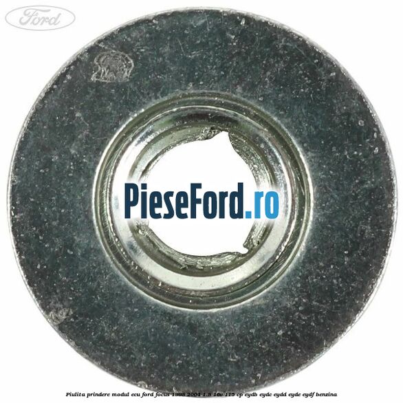 Piulita prindere modul ECU Ford Focus 1998-2004 1.8 16V 115 cp EYDB, EYDC, EYDD, EYDE, EYDF benzina