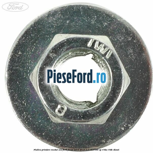 Piulita prindere modul ECU Ford Focus 2014-2018 2.0 TDCi 150 cp T7DA, T7DB diesel