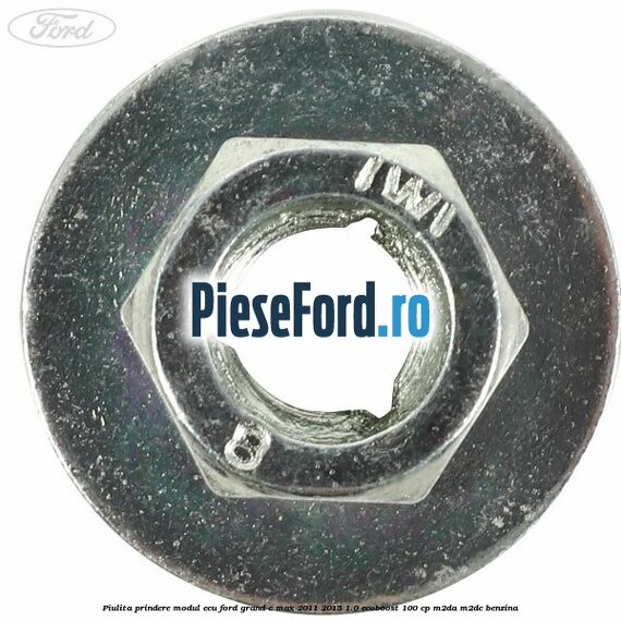 Piulita prindere modul ECU Ford Grand C-Max 2011-2015 1.0 EcoBoost 100 cp Piulita prindere modul ECU Ford Grand C-Max 2011-2015 1.0 EcoBoost 100 cp M2DA, M2DC benzina