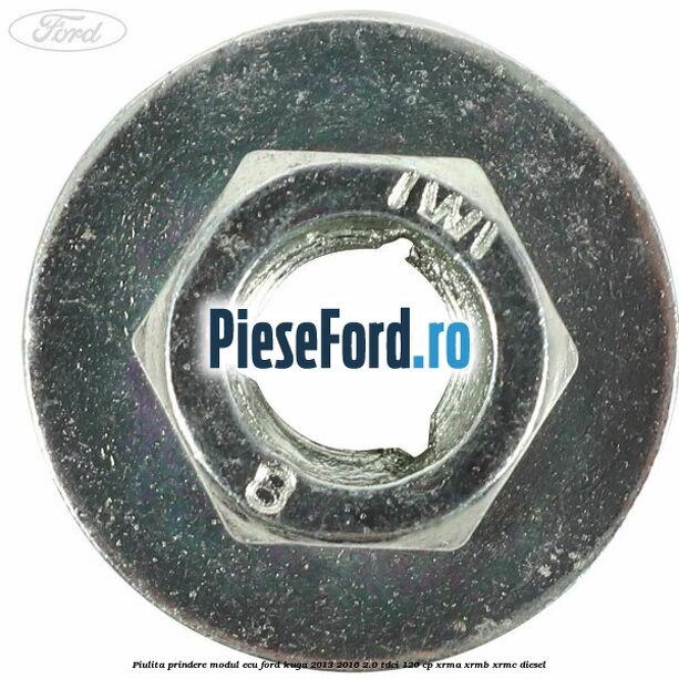 Piulita prindere modul ECU Ford Kuga 2013-2016 2.0 TDCi 120 cp XRMA, XRMB, XRMC diesel