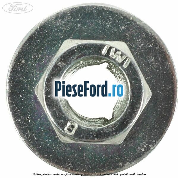 Piulita prindere modul ECU Ford Mustang 2015-2018 2.3 EcoBoost 314 cp N38H, N48H benzina