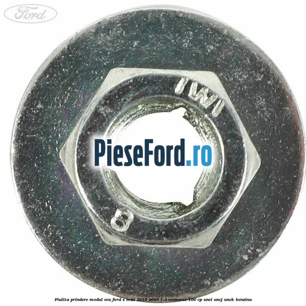 Piulita prindere modul ECU Ford S-Max 2015-2023 1.5 EcoBoost 160 cp UNCI, UNCJ, UNCK benzina